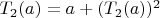 $T_2(a) = a + (T_2(a))^2$