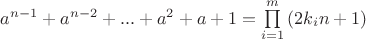 $a^{n-1}+a^{n-2}+...+a^2+a+1=\prod\limits_{i=1}^m{(2k_in+1)}$