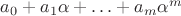 $a_0+a_1\alpha+\ldots +a_m\alpha^m$