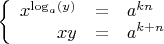$$\left\{
\begin{array}{rcl}
 x^{\log_{a}(y)}&=&a^{kn} \\
 xy&=&a^{k+n} \\
\end{array}
\right.$$