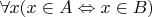 $\forall x(x\in A\Leftrightarrow x\in B)$