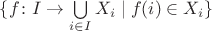 $\{f\colon I\to \bigcup\limits_{i\in I} X_i\mid f(i)\in X_i\}$