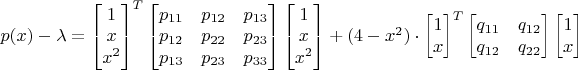 $p(x)-\lambda =\begin{bmatrix} 1 \\ x \\ x^2 \end{bmatrix}^T \begin{bmatrix}p_{11}&p_{12}&p_{13} \\ p_{12}&p_{22}&p_{23} \\p_{13}&p_{23}&p_{33}\end{bmatrix} \begin{bmatrix} 1 \\ x \\ x^2 \end{bmatrix} + (4-x^2)\cdot\begin{bmatrix} 1 \\ x  \end{bmatrix}^T \begin{bmatrix}q_{11}&q_{12} \\ q_{12}&q_{22}\end{bmatrix} \begin{bmatrix} 1 \\ x  \end{bmatrix}