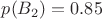 $p(B_{2})=0.85$