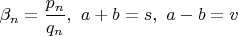 $\beta_n=\dfrac{p_n}{q_n},\ a+b=s,\ a-b=v$