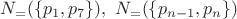 $N_=(\{p_1, p_7\}), \ N_=(\{p_{n-1}, p_n\})$ $N_=(\{p_1, p_7\}), \ N_=(\{p_{n-1}, p_n\})$