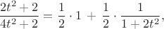 $$\dfrac{2t^2+2}{4t^2+2}=\dfrac12\cdot 1\,+\,\dfrac12 \cdot \dfrac{1}{1+2t^2},$$