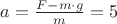 $a=\frac {F- m\cdot g}{m}=5$