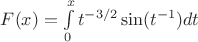$F(x)=\int\limits_0^xt^{-3/2}\sin(t^{-1})dt$