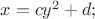 $x=cy^2 + d;$