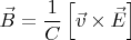 \[
\vec B = \frac{1}{C}\left[ {\vec v \times \vec E} \right]
\]