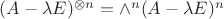 $(A - \lambda E)^{\otimes n} = \wedge^n (A - \lambda E)^n$ $(A - \lambda E)^{\otimes n} = \wedge^n (A - \lambda E)^n$