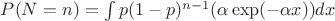 $P(N=n) = \int{p(1-p)^{n-1}(\alpha\exp(-\alpha x))dx}$