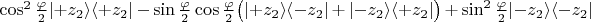 $\cos^2\tfrac{\varphi}{2}\mathopen{|}+z_2\rangle\langle+z_2|-\sin\tfrac{\varphi}{2}\cos\tfrac{\varphi}{2}\bigl(\mathopen{|}+z_2\rangle\langle-z_2|+\mathopen{|}-z_2\rangle\langle+z_2|\bigr)+\sin^2\tfrac{\varphi}{2}\mathopen{|}-z_2\rangle\langle-z_2|$