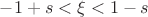 $-1+s<\xi<1-s $