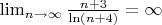 $\lim_{n \rightarrow \infty} \frac{n+3}{\ln(n+4)}  = \infty$