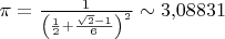 $\pi=\frac1{\left(\frac12+\frac{\sqrt{2}-1}6\right)^2}\sim 3{,}08831$