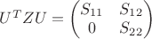 $U^T Z U =  \begin{pmatrix} S_{11} & S_{12} \\0 & S_{22}  \end{pmatrix}$