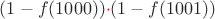 $(1 - f(1000)) {\color{red} \cdot} (1 - f(1001))$