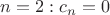 $n=2: c_n=0$
