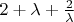 $2 + \lambda + \frac {2}{\lambda}$