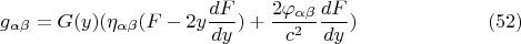 $$ g_{\alpha \beta} = G(y) (\eta_{\alpha \beta}} (F - 2 y \frac {dF} {dy}) +\frac {2 \varphi_{\alpha \beta}} {c^2} \frac {dF} {dy})          \eqno  (52)    $$
