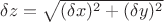 $\delta z = \sqrt{(\delta x)^2 + (\delta y)^2}$