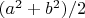 $(a^2+b^2)/2$