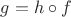 $g=h\circ f$