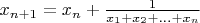 $x_{n+1}=x_n+\frac{1}{x_1+x_2+...+x_n}$