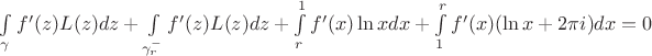 $\int\limits_\gamma{}^{}f'(z)L(z)dz+\int\limits_{\gamma_r^-}^{}f'(z)L(z)dz+\int\limits_{r}^{1}f'(x)\ln{x}dx+\int\limits_{1}^{r}f'(x)(\ln{x}+2\pi{i})dx=0$