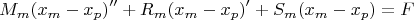 $$M_m (x_m-x_p)''+R_m (x_m-x_p)'+S_m (x_m-x_p)= F$$