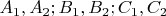$A_1, A_2; B_1, B_2; C_1, C_2$