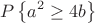 \[
P\left\{ {a^2 \ge 4b} \right\}
\]