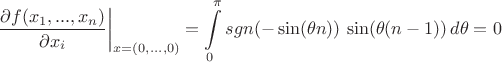 $$\left. \dfrac{\partial f(x_1,...,x_n)}{\partial x_i} \right|_{x=(0,...,0)} 
= \int \limits_0^{\pi} sgn(-\sin(\theta n)) \, \sin(\theta (n-1)) \, d\theta = 0$$