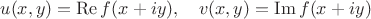 $$u(x,y)=\operatorname{Re}f(x+iy),\quad v(x,y)=\operatorname{Im}f(x+iy)$$
