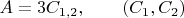 $A=3C_{1,2}, \qquad (C_1, C_2)$