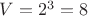 $V = 2^3 = 8$