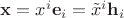 $\mathbf x = x^i \mathbf e_i = \tilde x^i \mathbf h_i$