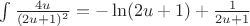 $\int \frac {4u}{(2u+1)^2}=-\ln(2u+1)+\frac{1}{2u+1}$