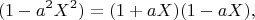 $$ (1-a^2X^2) = (1+aX)(1-aX),$$