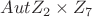 $Aut Z_{2} \times Z_{7}$