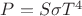 $ P=S \sigma T^4 $