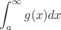 $$\int_{a}^\infty g(x) dx$$