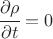 $ \cfrac{\partial \rho}{\partial t}=0 $