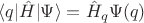 $\langle q | \hat{H} | \Psi\rangle = \hat H_q \Psi(q)$