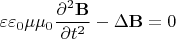 $$\varepsilon\varepsilon_0\mu\mu_0\dfrac{\partial^2\mathbf{B}}{\partial t^2}-\Delta\mathbf{B}=0$$