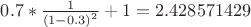 $0.7*\frac{1}{{{{(1 - 0.3)}^2}}} + 1 = {\rm{2}}{\rm{.428571429}}$