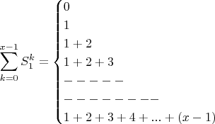 $$\sum_{k=0}^{x-1}\displaystyle S_1^k =\begin{cases}0\\1\\1+2\\1+2+3\\-----\\--------\\1+2+3+4+...+(x-1)\end{cases} $$