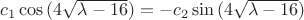 $c_1 \cos{(4\sqrt{\lambda - 16})}=-c_2\sin{(4\sqrt{\lambda - 16})}$